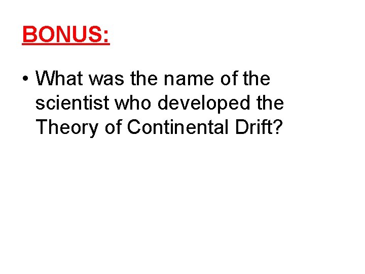 BONUS: • What was the name of the scientist who developed the Theory of