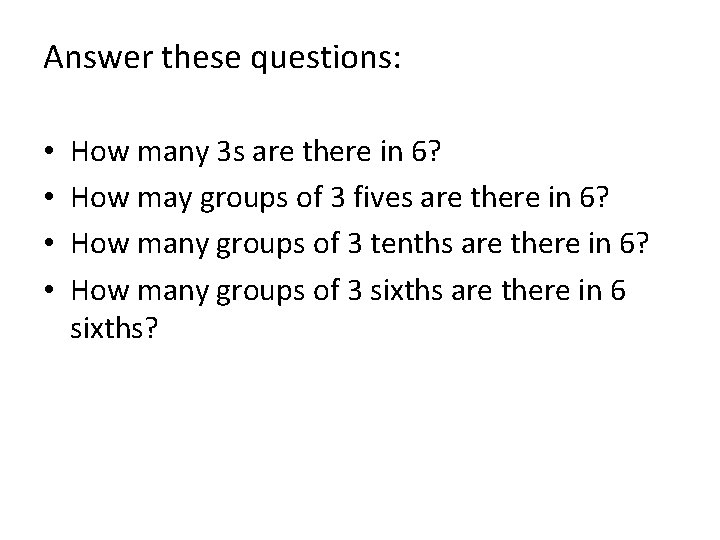 Answer these questions: • • How many 3 s are there in 6? How