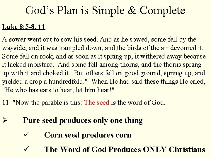 God’s Plan is Simple & Complete Luke 8: 5 -8, 11 A sower went