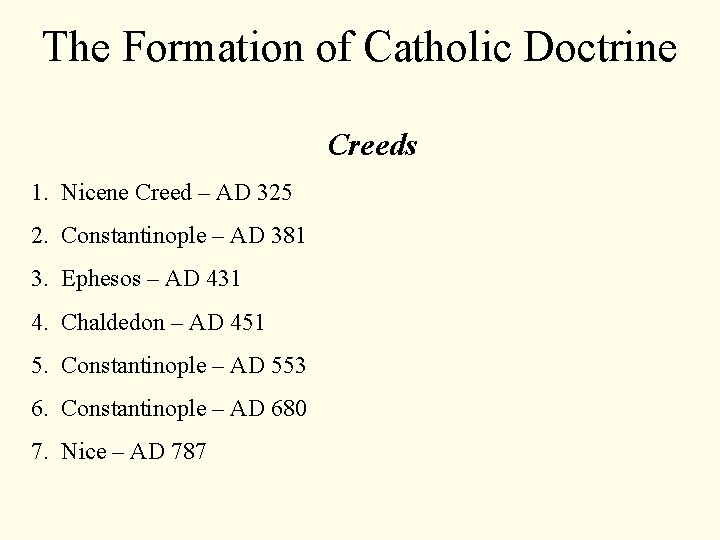 The Formation of Catholic Doctrine Creeds 1. Nicene Creed – AD 325 2. Constantinople