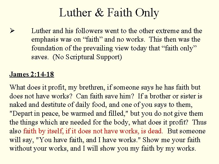Luther & Faith Only Ø Luther and his followers went to the other extreme