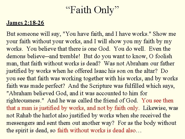 “Faith Only” James 2: 18 -26 But someone will say, "You have faith, and