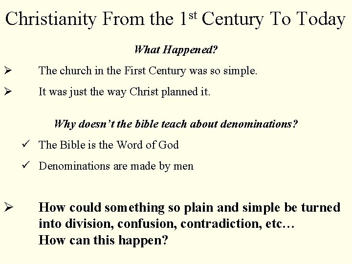 Christianity From the 1 st Century To Today What Happened? Ø The church in