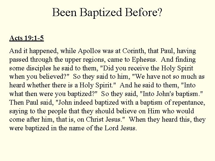Been Baptized Before? Acts 19: 1 -5 And it happened, while Apollos was at