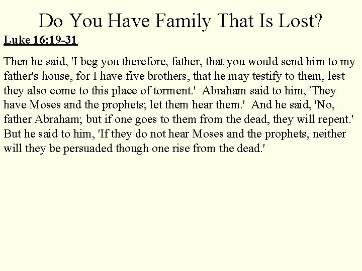 Do You Have Family That Is Lost? Luke 16: 19 -31 Then he said,