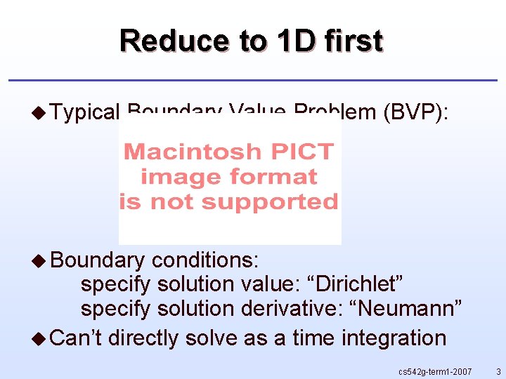 Reduce to 1 D first u Typical Boundary Value Problem (BVP): u Boundary conditions: