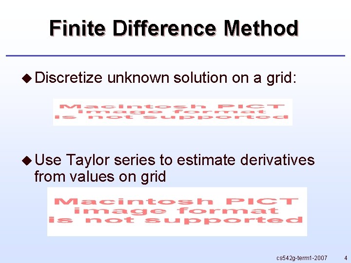 Finite Difference Method u Discretize unknown solution on a grid: u Use Taylor series