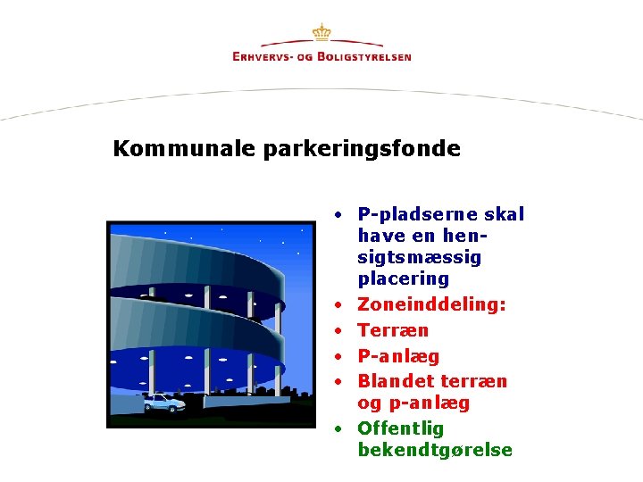 Kommunale parkeringsfonde • P-pladserne skal have en hensigtsmæssig placering • Zoneinddeling: • Terræn •