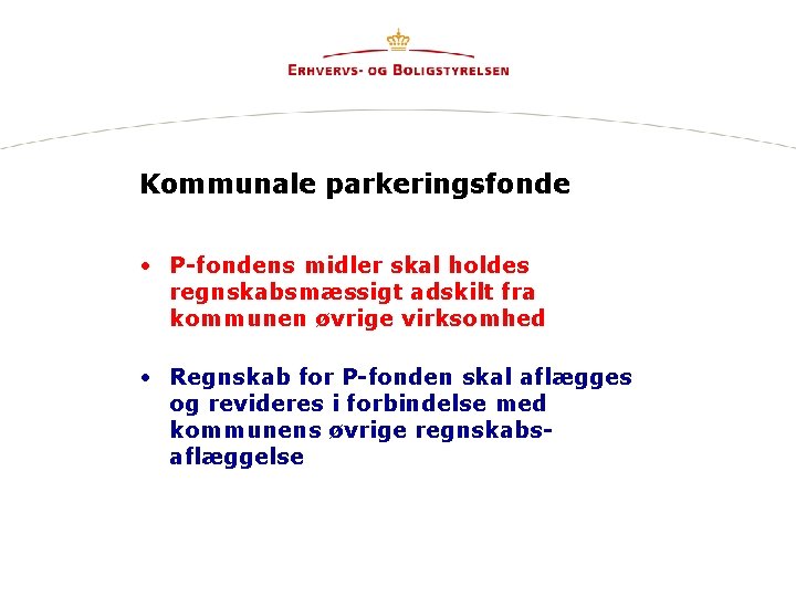 Kommunale parkeringsfonde • P-fondens midler skal holdes regnskabsmæssigt adskilt fra kommunen øvrige virksomhed •