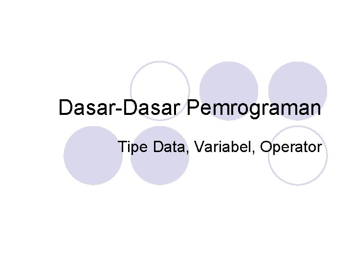 Dasar-Dasar Pemrograman Tipe Data, Variabel, Operator 