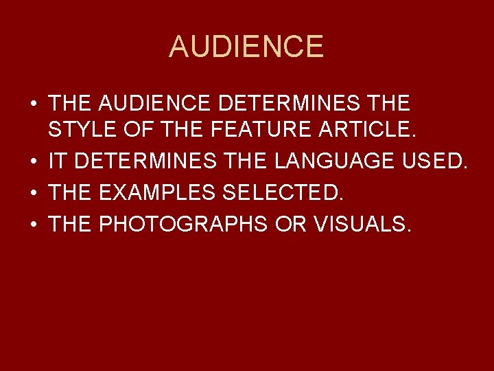 AUDIENCE • THE AUDIENCE DETERMINES THE STYLE OF THE FEATURE ARTICLE. • IT DETERMINES