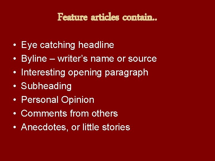 Feature articles contain. . • • Eye catching headline Byline – writer’s name or