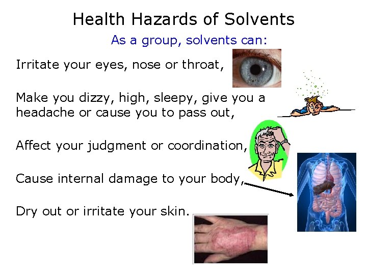 Health Hazards of Solvents As a group, solvents can: Irritate your eyes, nose or