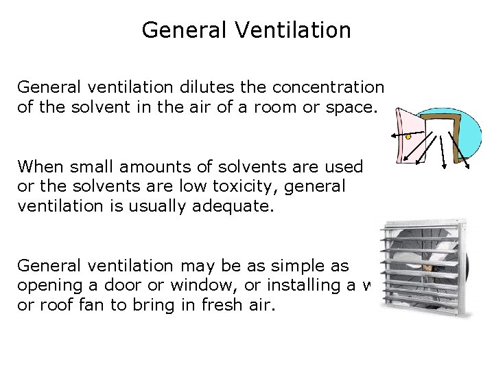 General Ventilation General ventilation dilutes the concentration of the solvent in the air of