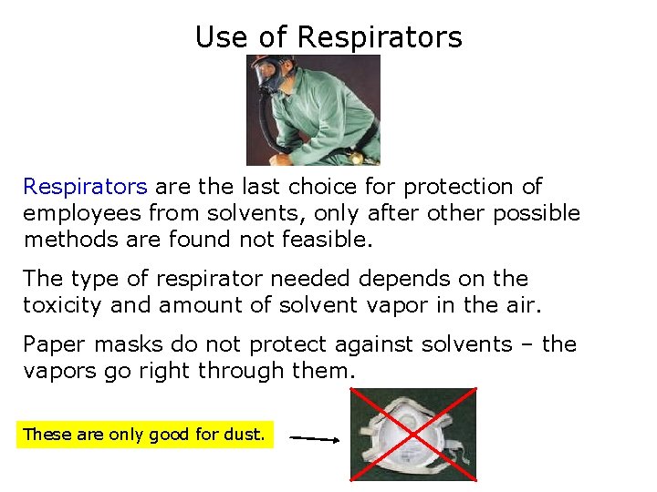 Use of Respirators are the last choice for protection of employees from solvents, only