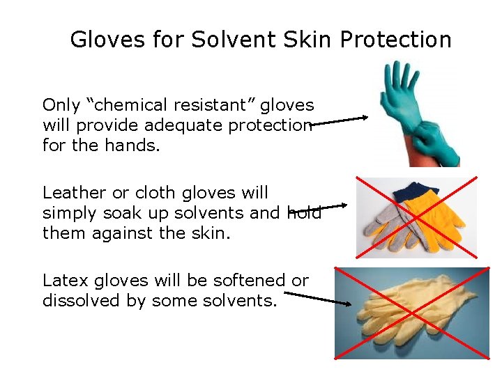 Gloves for Solvent Skin Protection Only “chemical resistant” gloves will provide adequate protection for