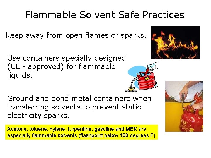Flammable Solvent Safe Practices Keep away from open flames or sparks. Use containers specially