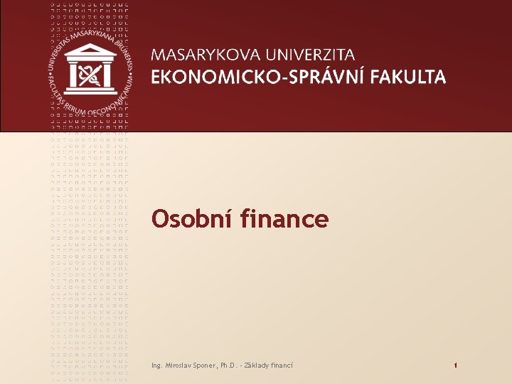 Osobní finance Ing. Miroslav Sponer, Ph. D. - Základy financí 1 