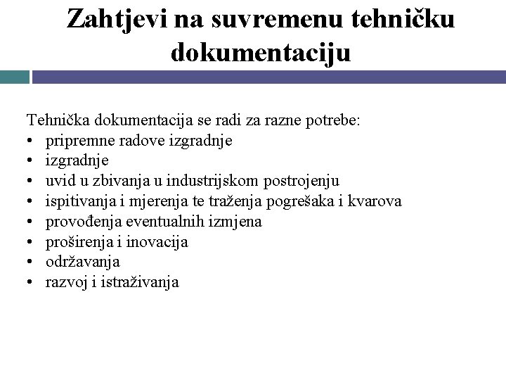 Zahtjevi na suvremenu tehničku dokumentaciju Tehnička dokumentacija se radi za razne potrebe: • pripremne