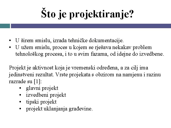 Što je projektiranje? • U širem smislu, izrada tehničke dokumentacije. • U užem smislu,