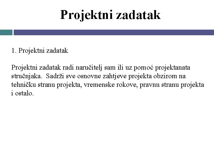 Projektni zadatak 1. Projektni zadatak radi naručitelj sam ili uz pomoć projektanata stručnjaka. Sadrži