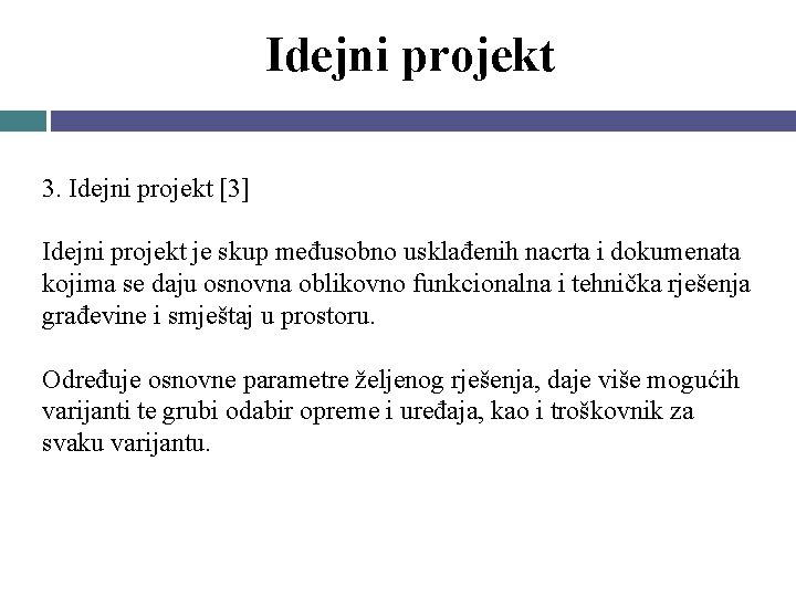 Idejni projekt 3. Idejni projekt [3] Idejni projekt je skup međusobno usklađenih nacrta i