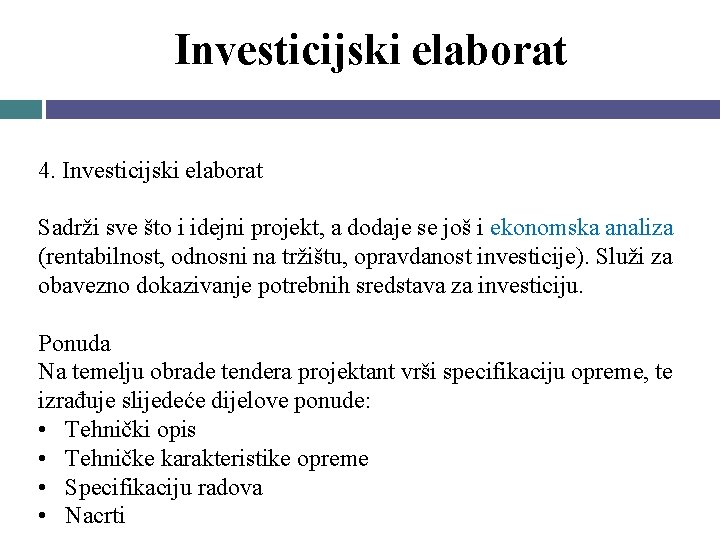 Investicijski elaborat 4. Investicijski elaborat Sadrži sve što i idejni projekt, a dodaje se