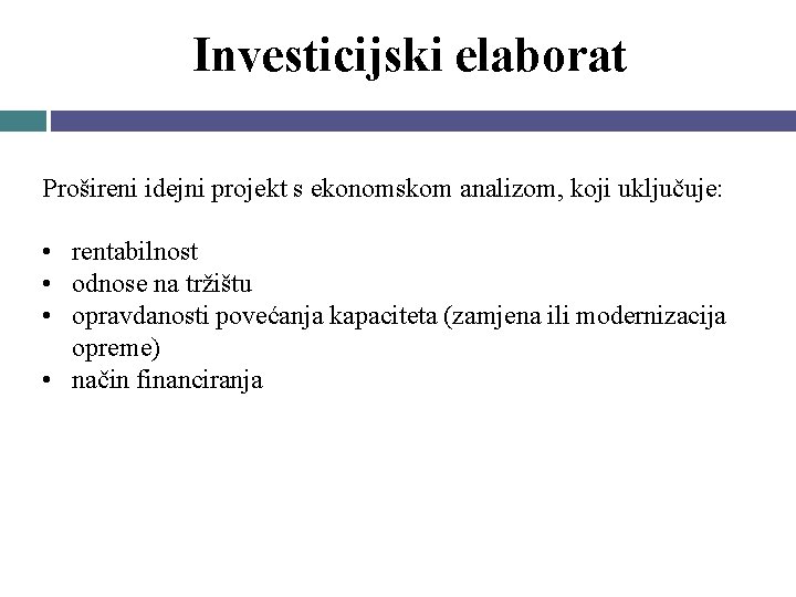 Investicijski elaborat Prošireni idejni projekt s ekonomskom analizom, koji uključuje: • rentabilnost • odnose