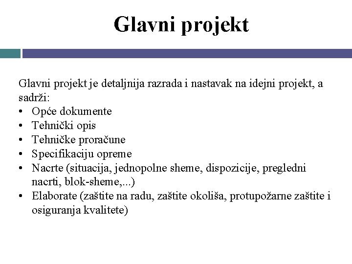 Glavni projekt je detaljnija razrada i nastavak na idejni projekt, a sadrži: • Opće