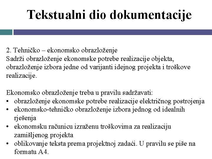 Tekstualni dio dokumentacije 2. Tehničko – ekonomsko obrazloženje Sadrži obrazloženje ekonomske potrebe realizacije objekta,