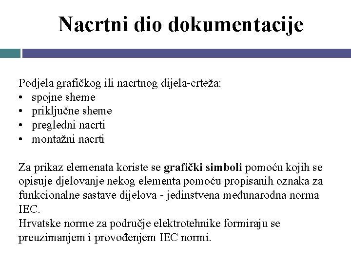 Nacrtni dio dokumentacije Podjela grafičkog ili nacrtnog dijela-crteža: • spojne sheme • priključne sheme