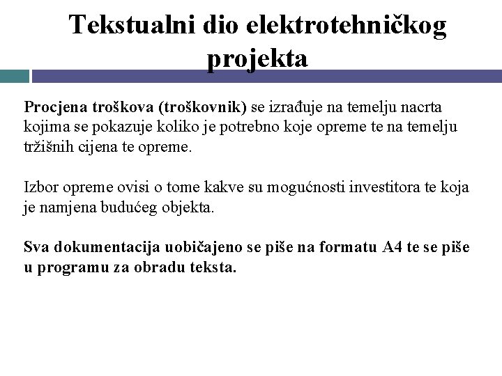 Tekstualni dio elektrotehničkog projekta Procjena troškova (troškovnik) se izrađuje na temelju nacrta kojima se