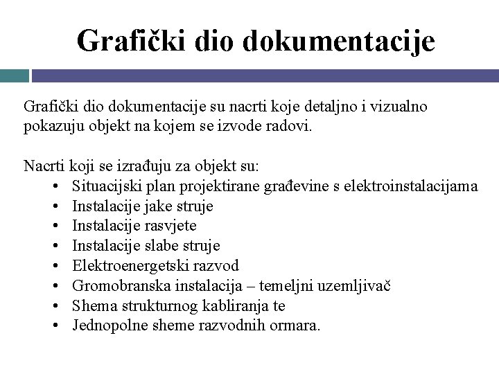 Grafički dio dokumentacije su nacrti koje detaljno i vizualno pokazuju objekt na kojem se