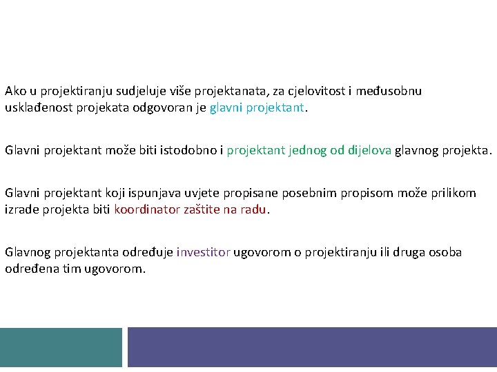 Ako u projektiranju sudjeluje više projektanata, za cjelovitost i međusobnu usklađenost projekata odgovoran je