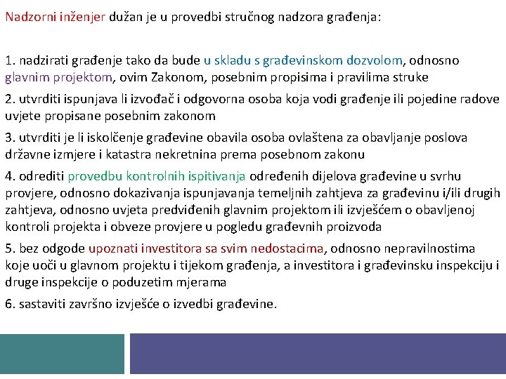 Nadzorni inženjer dužan je u provedbi stručnog nadzora građenja: 1. nadzirati građenje tako da