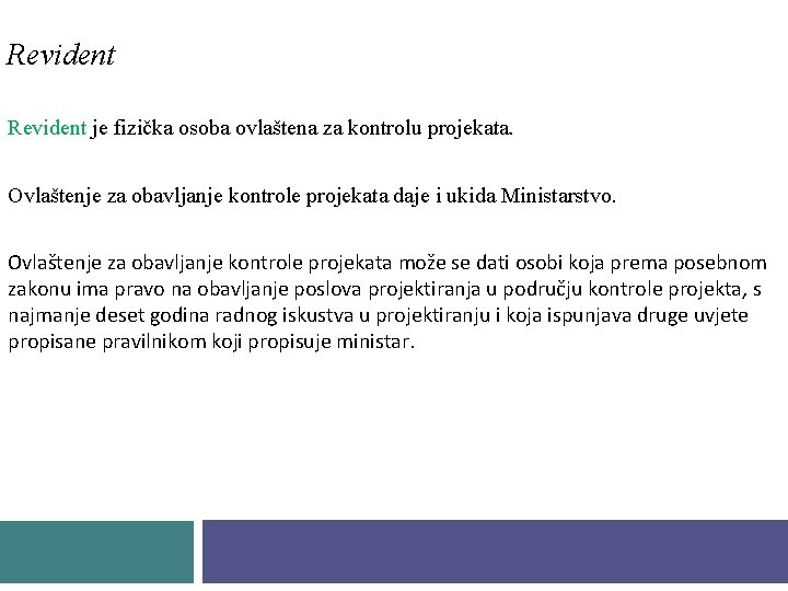 Revident je fizička osoba ovlaštena za kontrolu projekata. Ovlaštenje za obavljanje kontrole projekata daje