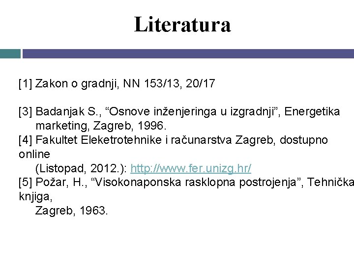 Literatura [1] Zakon o gradnji, NN 153/13, 20/17 [3] Badanjak S. , “Osnove inženjeringa