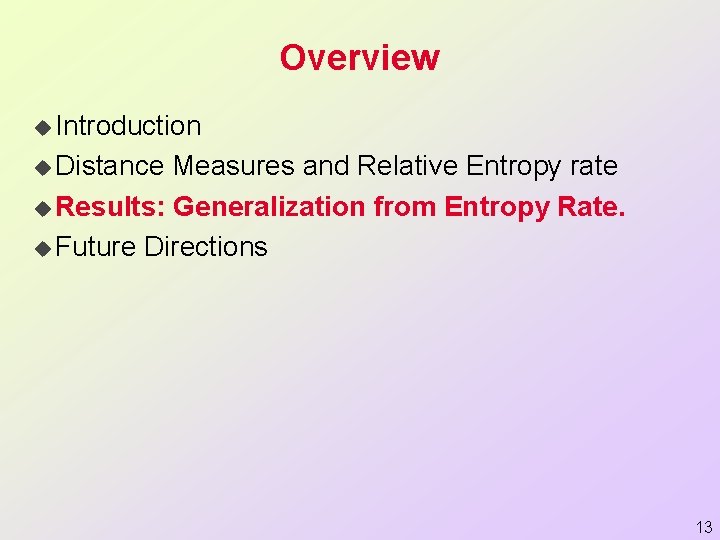 Overview u Introduction u Distance Measures and Relative Entropy rate u Results: Generalization from