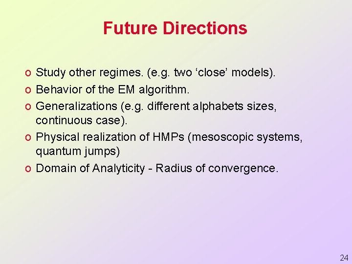 Future Directions o Study other regimes. (e. g. two ‘close’ models). o Behavior of