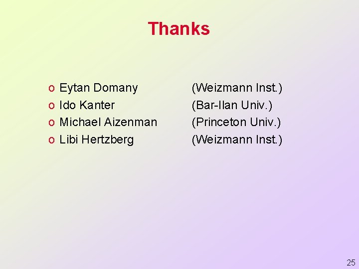 Thanks o o Eytan Domany Ido Kanter Michael Aizenman Libi Hertzberg (Weizmann Inst. )
