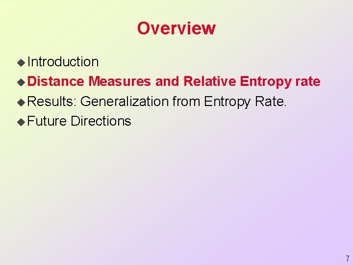 Overview u Introduction u Distance Measures and Relative Entropy rate u Results: Generalization from