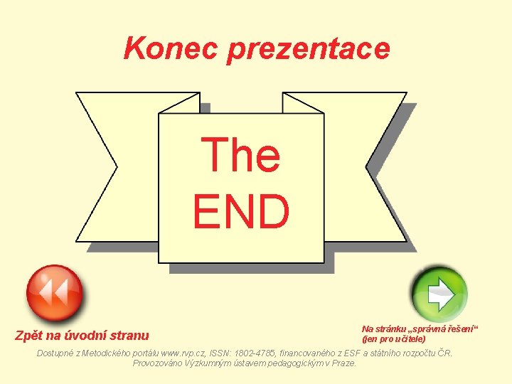 Konec prezentace The END Zpět na úvodní stranu Na stránku „správná řešení“ (jen pro