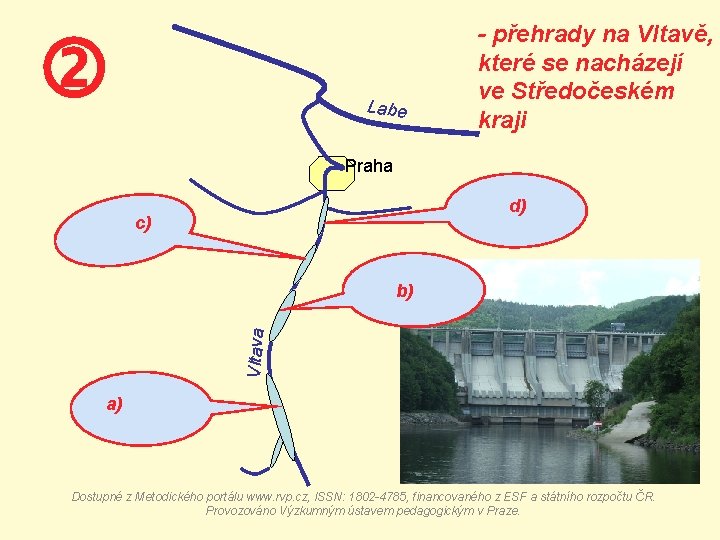  Labe - přehrady na Vltavě, které se nacházejí ve Středočeském kraji Praha d)