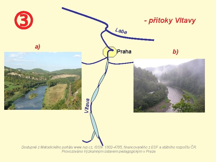  - přítoky Vltavy Labe a) b) Vltava Praha Dostupné z Metodického portálu www.