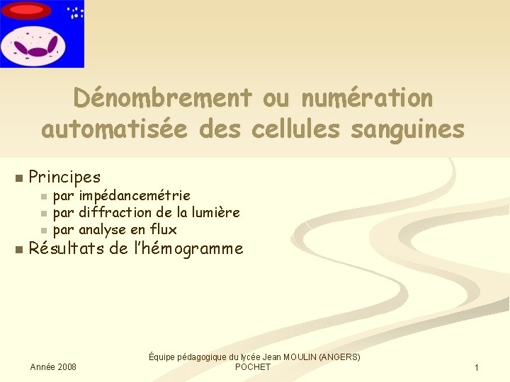 Dénombrement ou numération automatisée des cellules sanguines n Principes par impédancemétrie n par diffraction