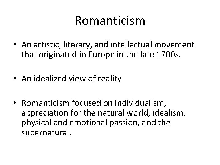 Romanticism • An artistic, literary, and intellectual movement that originated in Europe in the