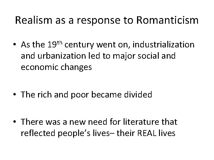 Realism as a response to Romanticism • As the 19 th century went on,