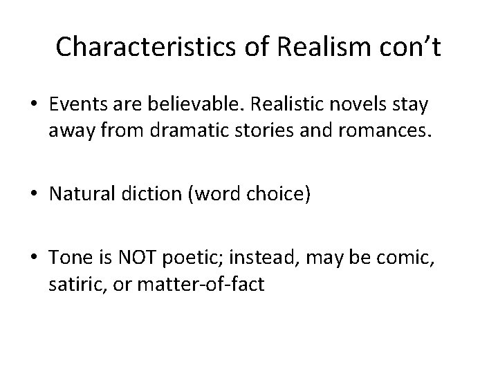 Characteristics of Realism con’t • Events are believable. Realistic novels stay away from dramatic