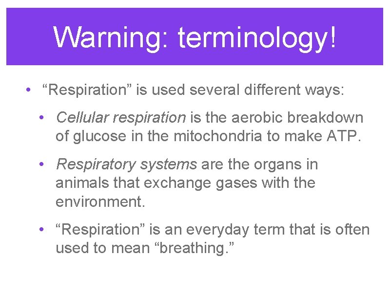 Warning: terminology! • “Respiration” is used several different ways: • Cellular respiration is the