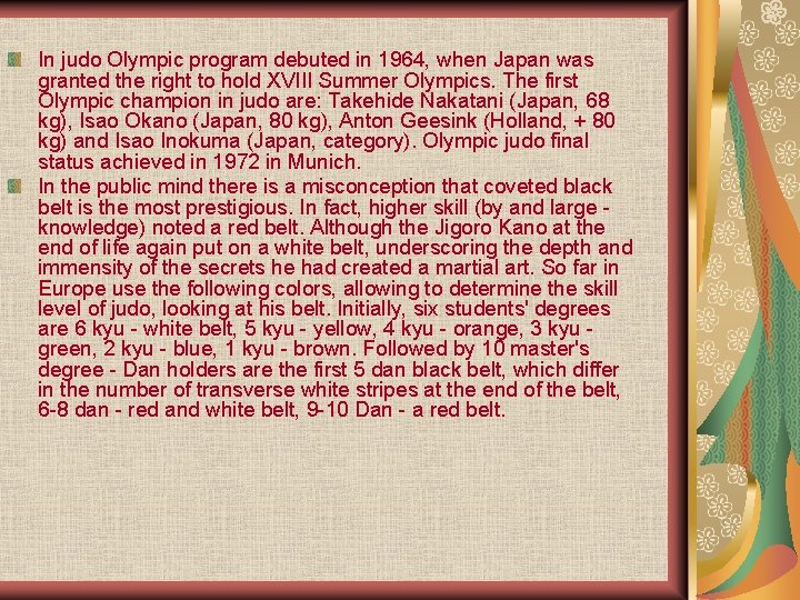 In judo Olympic program debuted in 1964, when Japan was granted the right to